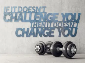 If It Doesn't Challenge You Then It Doesn't Change You - Fitness Quote